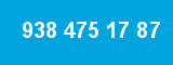 938 475 17 87
